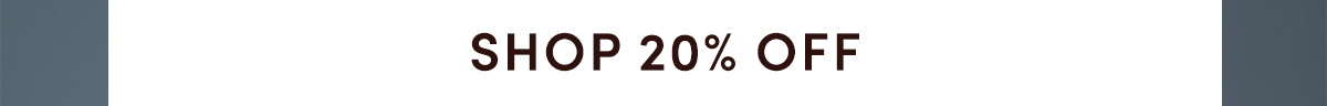 SHOP 20% OFF