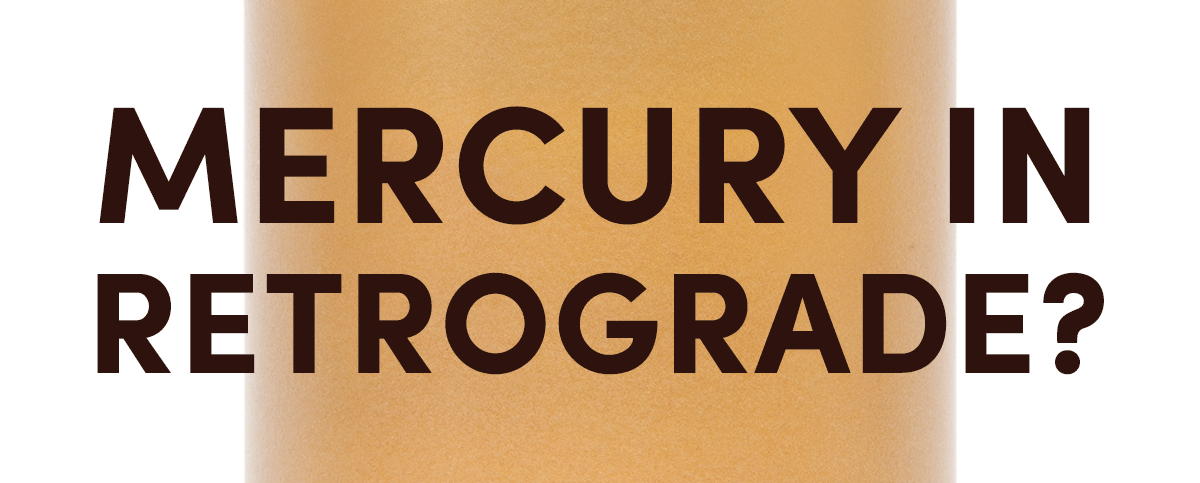 Mercury in retrograde? We got you