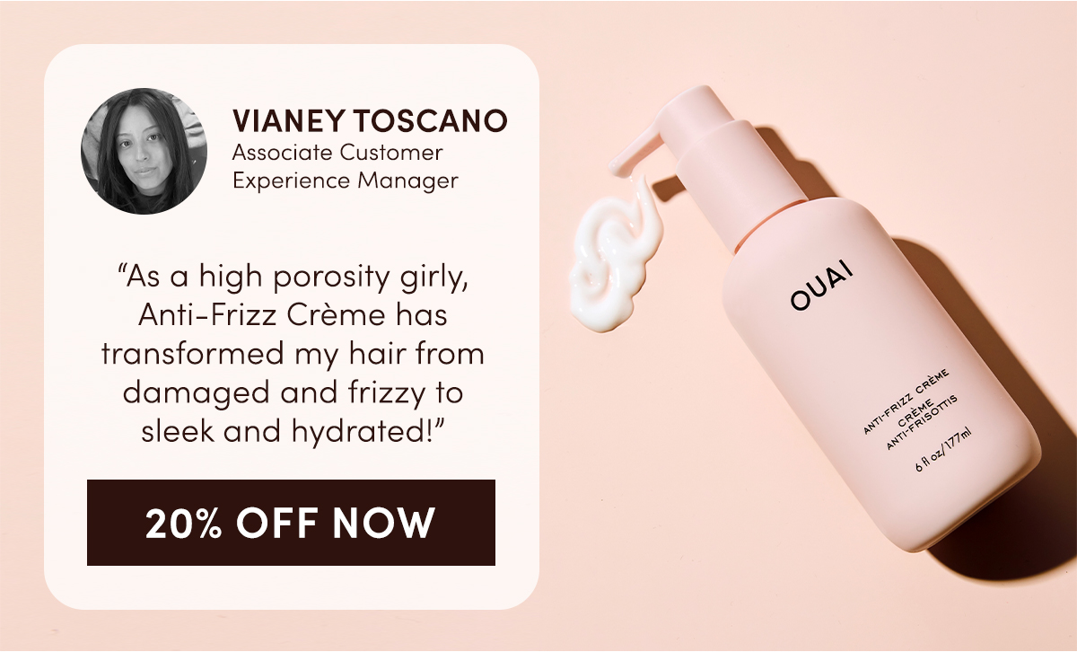 "As a high porosity girly, Anti-Frizz Creme has transformed my hair from damaged and frizzy to sleek and hydrated!" - Vianey Toscana