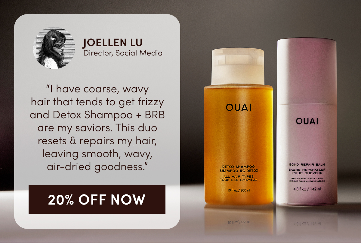 "I have coarse, wavy hair that tends to get frizzy and Detox Shampoo + BRB are my saviors." - Joellen Lu