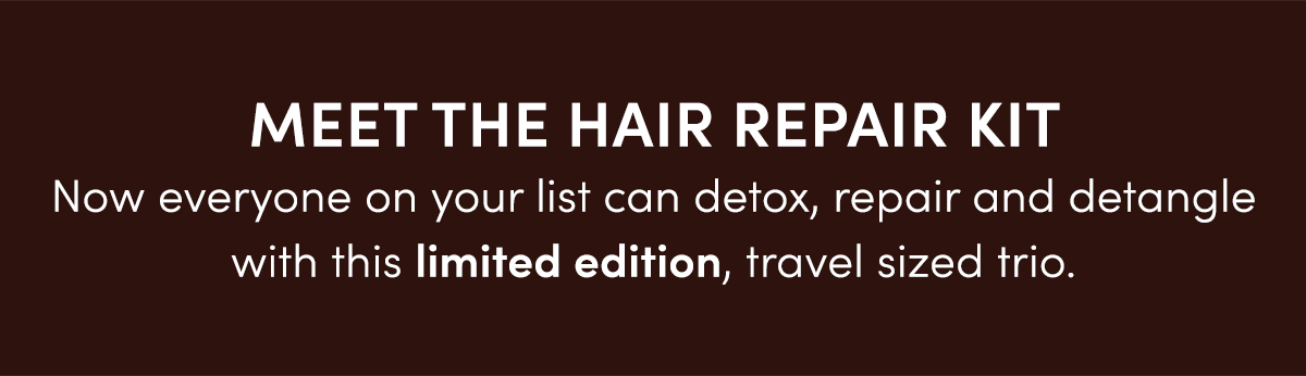 Now everyone on your list can detox, repair and detangle with this limited edition, travel sized trio.