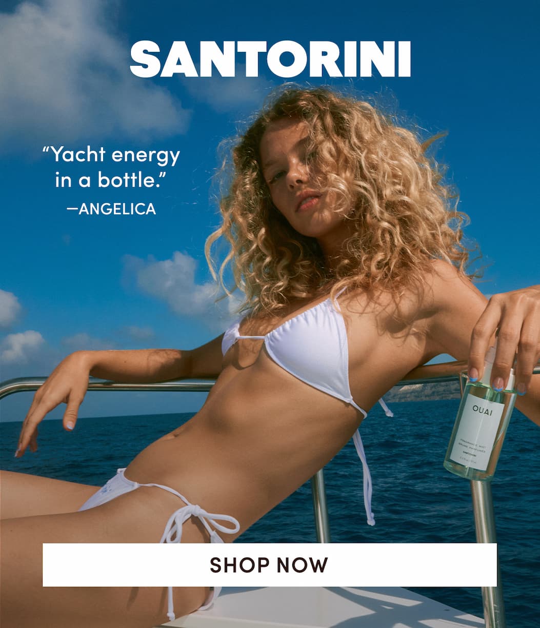 SANTORINI | “Yacht energy in a bottle.” —Angelica