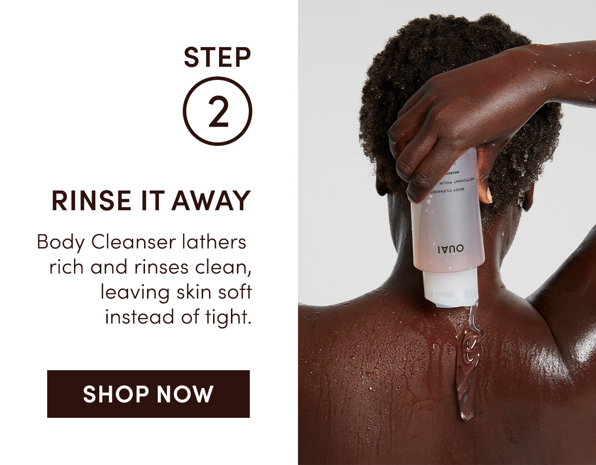 Step 2: Rinse It Away | Shop Body Cleanser