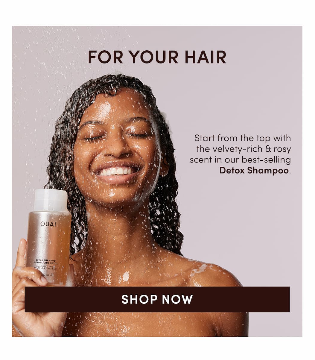 Start from the top with the velvety-rich & rosy scent in our best-selling Detox Shampoo & more.