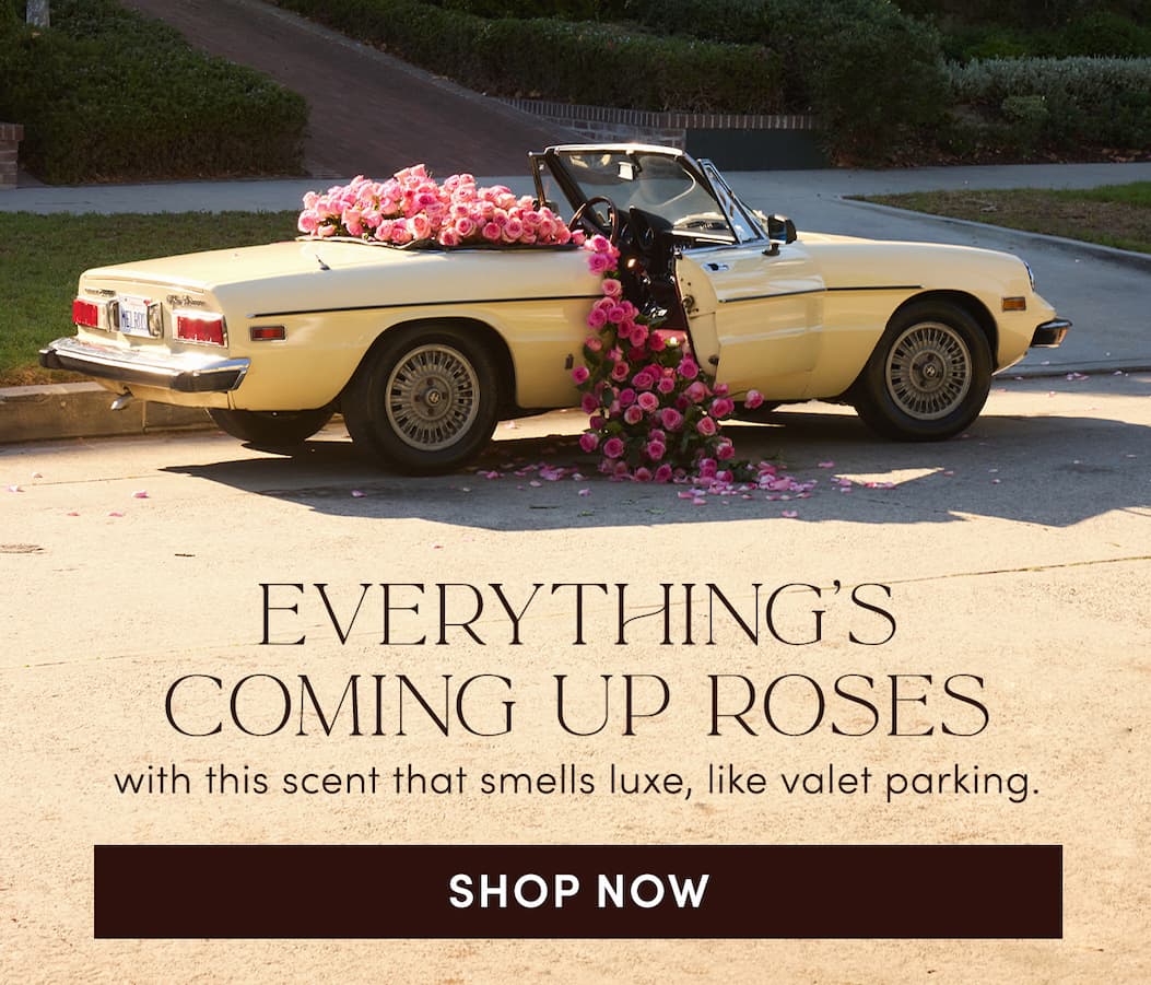 Everything’s coming up roses with this scent that smells luxe, like valet parking.