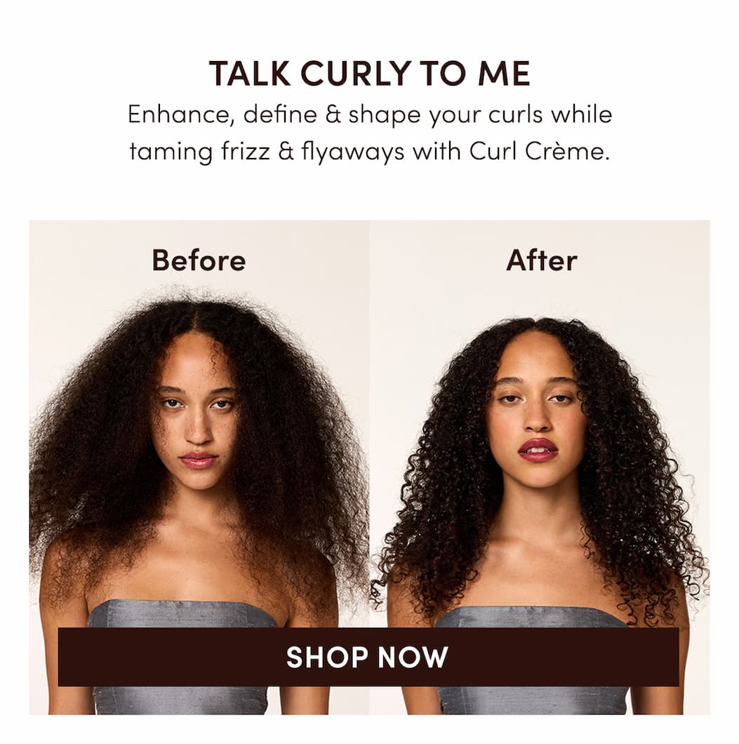 Enhance, define & shape your curls while taming frizz & flyaways with Curl Crème.