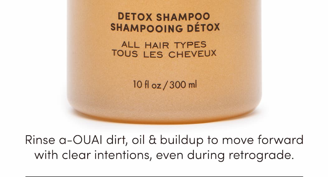 Rinse a-OUAI dirt, oil & buildup to move forward with clear intentions, even during retrograde.