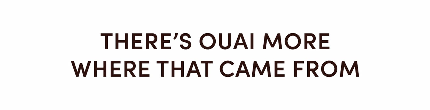 There's OUAI more where that came from