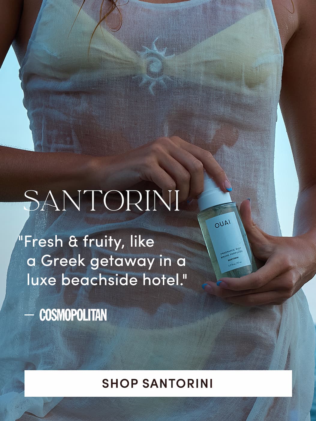 SANTORINI "Fresh & fruity, like a Greek getaway in a luxe beachside hotel." -Cosmopolitan
