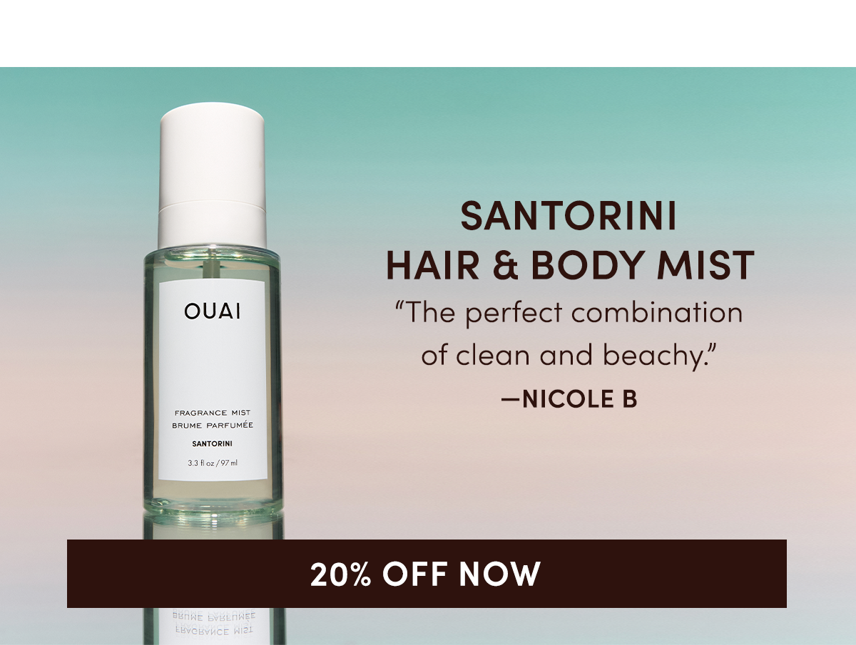 SANTORINI HAIR & BODY MIST “The perfect combination of clean and beachy.” —Nicole B