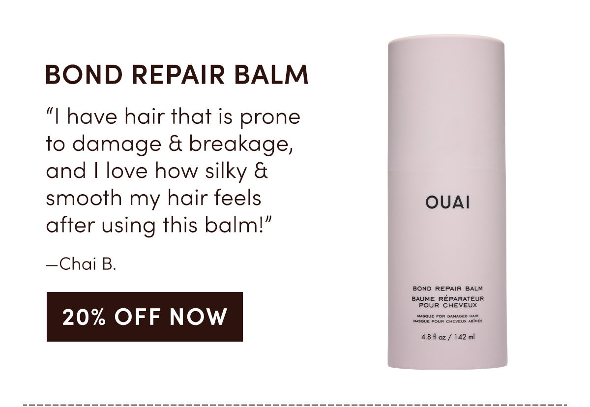 BOND REPAIR BALM “I have hair that is prone to damage & breakage, and I love how silky & smooth my hair feels after using this balm!” —CHAI B.