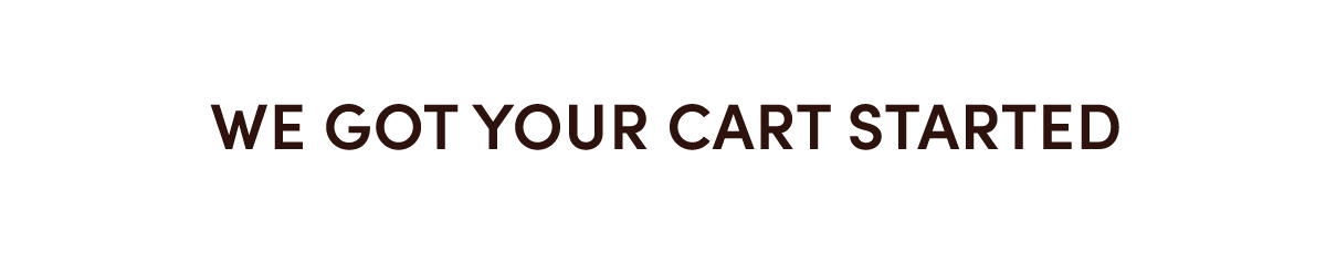 We Got Your Cart Started