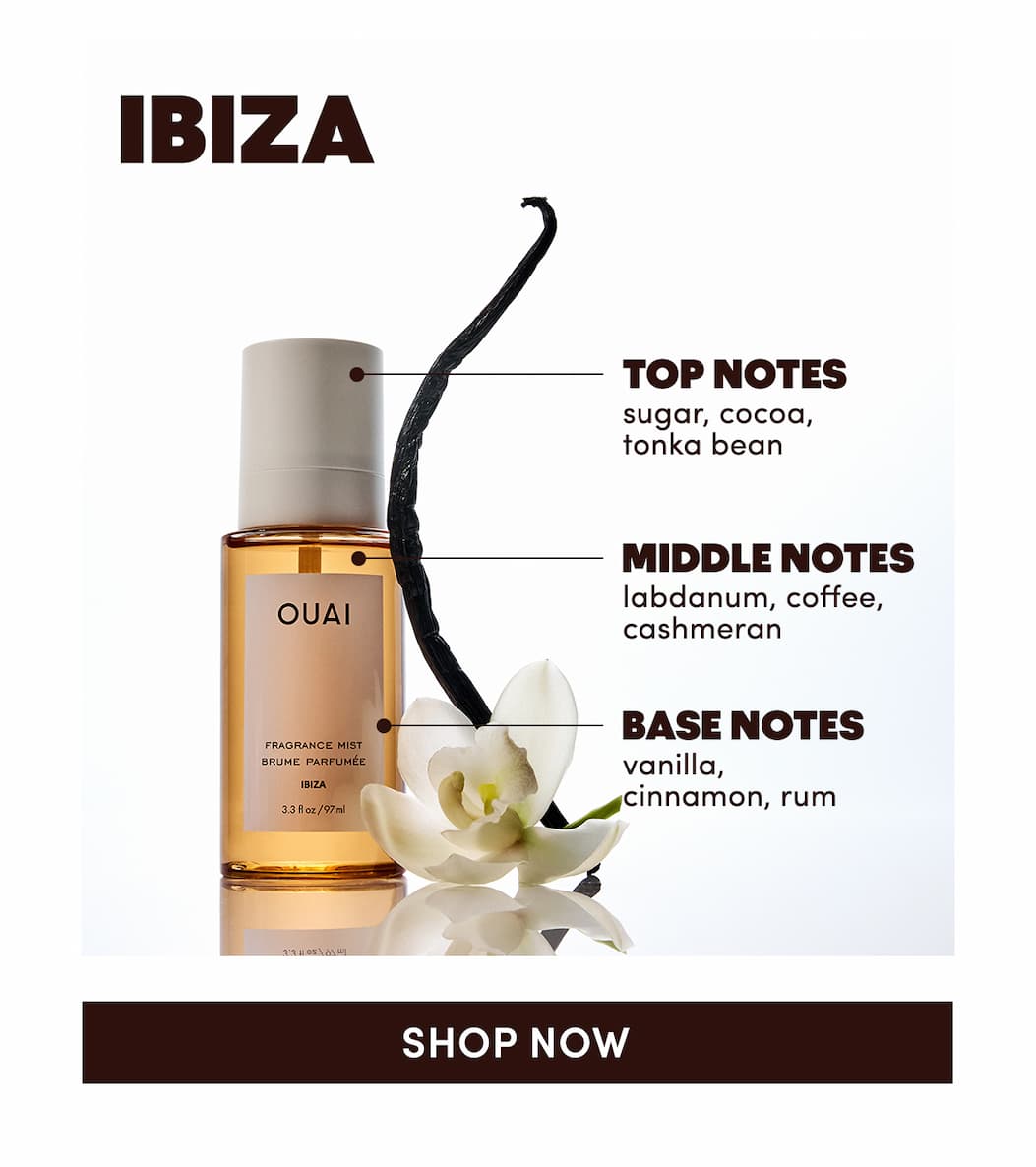 IBIZA | Top Notes: sugar, cocoa, tonka bean Middle Notes: labdanum, coffee, cashmeran Base Notes: vanilla, cinnamon, rum
