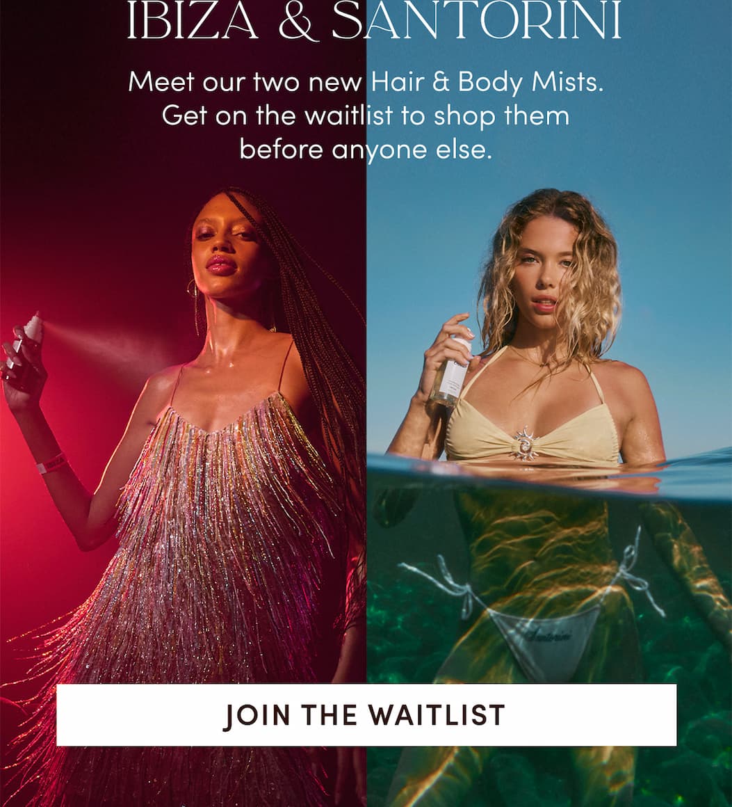 IBIZA & SANTORINI | Meet our two new Hair & Body Mists. Get on the waitlist to shop them before anyone else. | Join The Waitlist