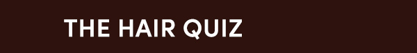 Take the hair quiz Take the hair quiz