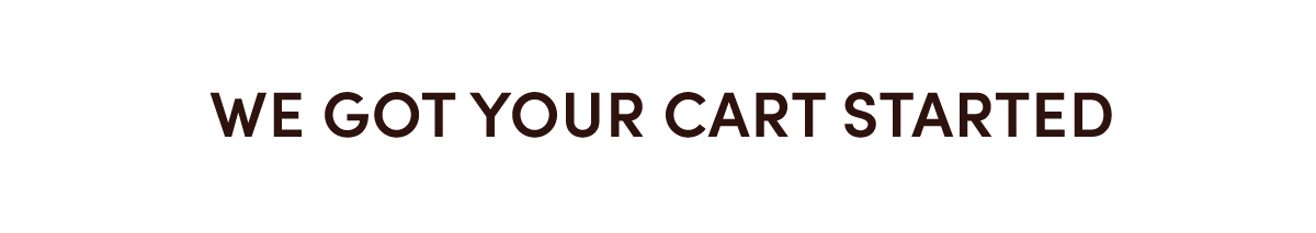 We Got Your Cart Started
