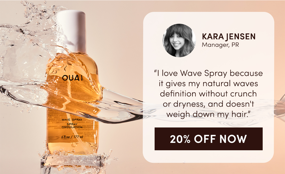"I love Wave Spray because it gives my natural waves definition without crunch or dryness, and doesn't weigh down my hair." - Kara Jensen