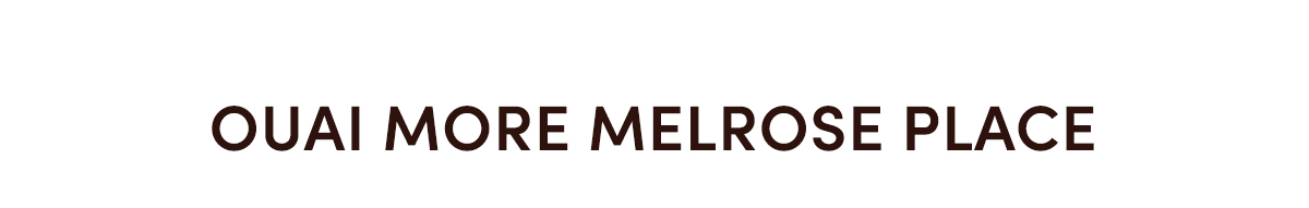 OUAI More Melrose Place