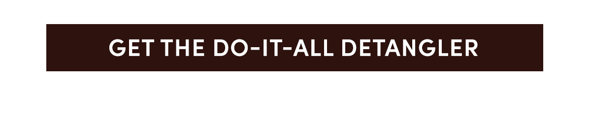 GET THE DO-IT-ALL DETANGLER