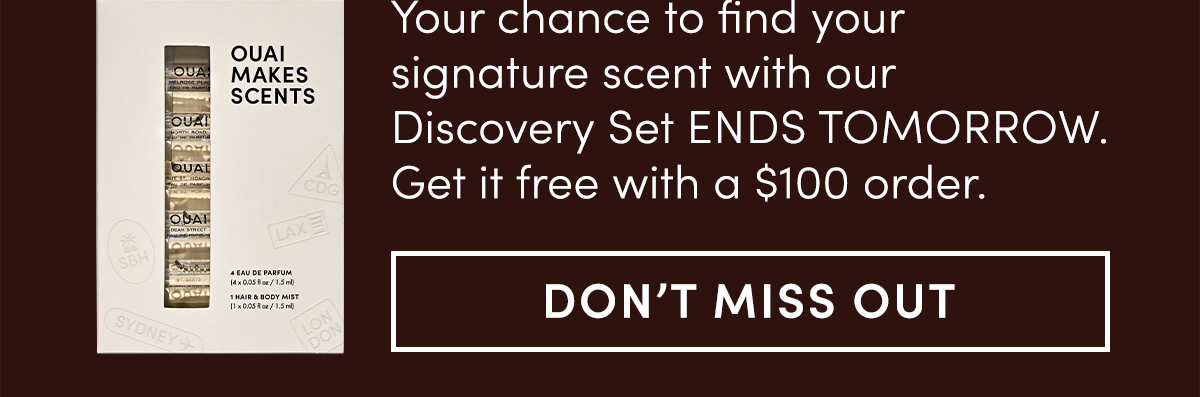 Your chance to find your signature scent with our Discovery Set ENDS TOMORROW.