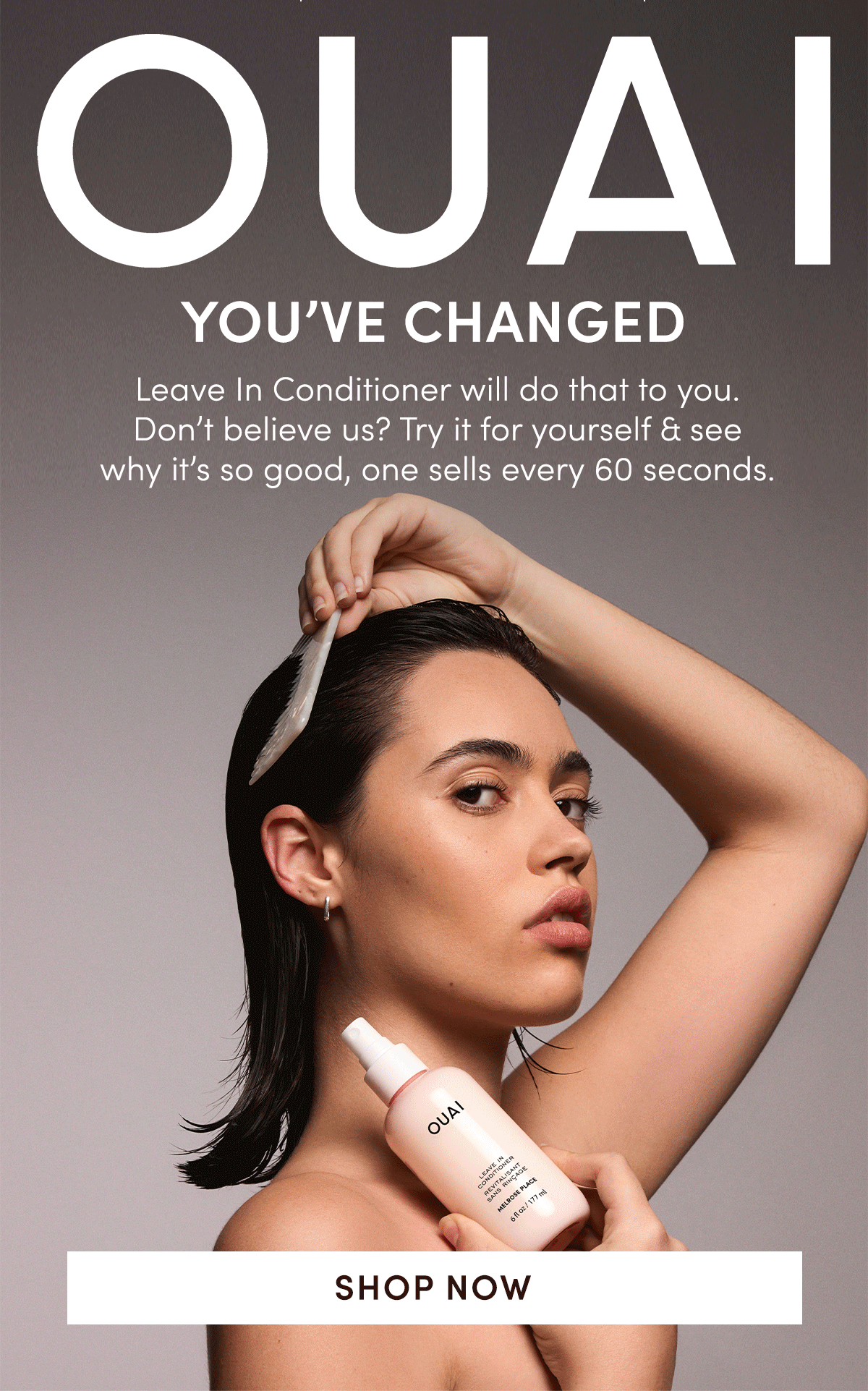 You've Changed | Leave In Conditioner will do that to you. Don't believe us? Try it for yourself & see why it's so good, one sells every 60 seconds.
