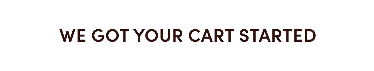 We Got Your Cart Started