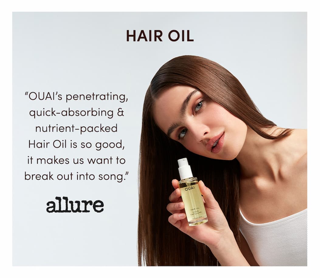Hair Oil: OUAI’s penetrating, quick-absorbing & nutrient-packed Hair Oil is so good, it makes us want to break out into song.”  —Allure