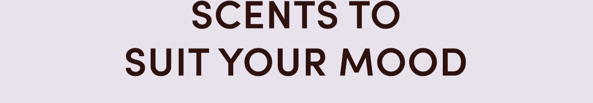 FOR PAIRINGS THAT JUST MAKE SCENTS