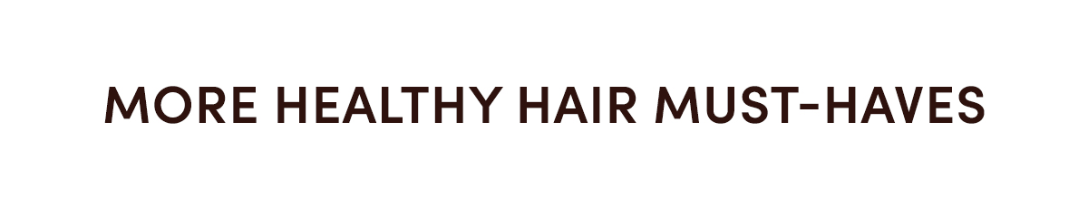 More Healthy Hair Must-Haves
