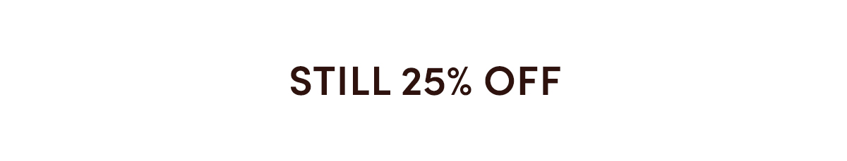 Still 25% off