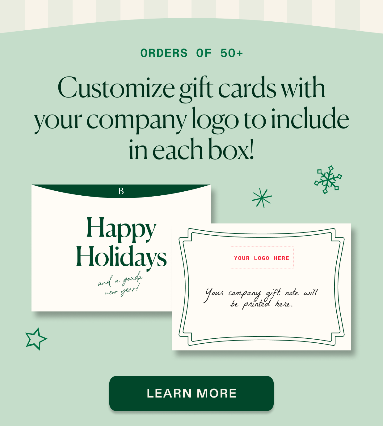 Send a customized gift card with your company logo, orders of 50+. Click to learn more.