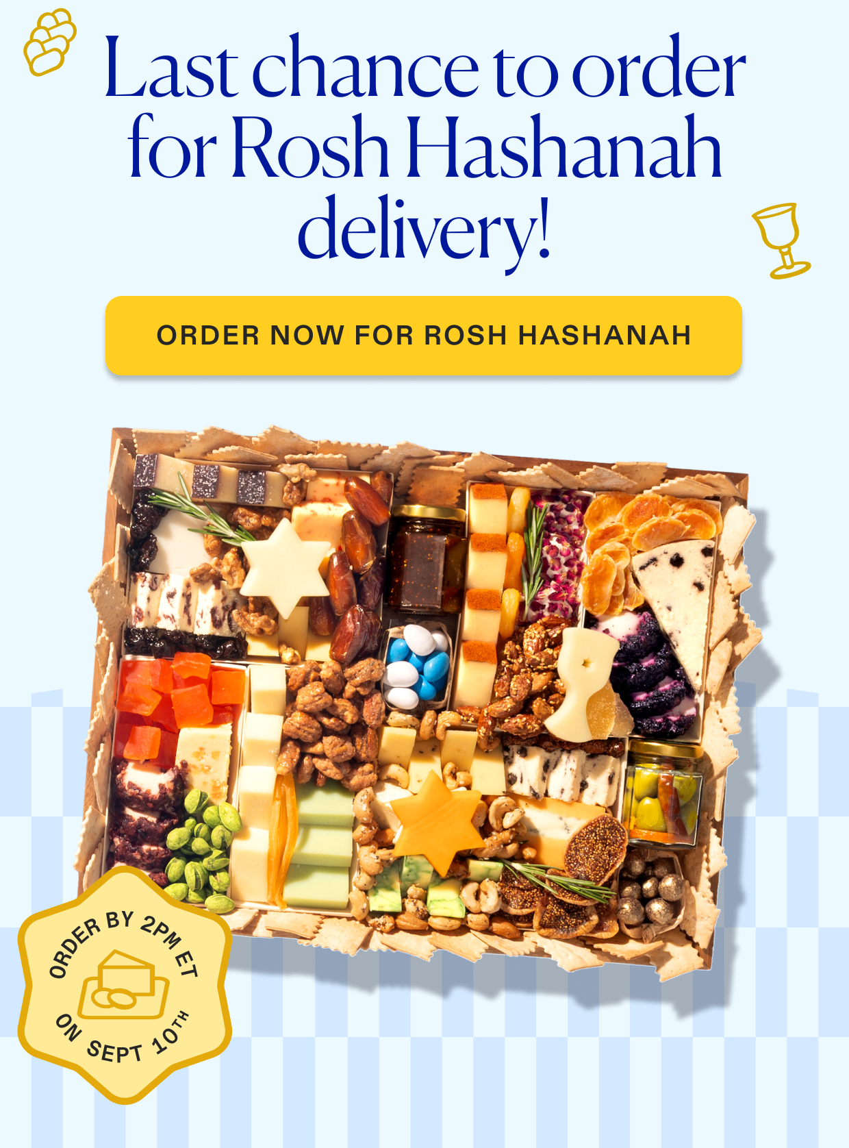 Last Chance to order for Rosh Hashanah delivery!