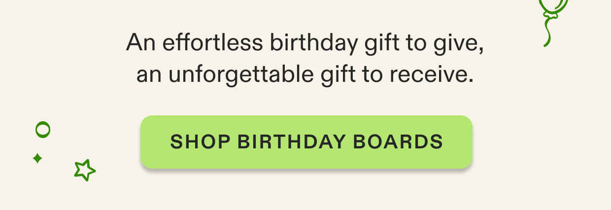 Click to shop Birthday boards they'll never forget.