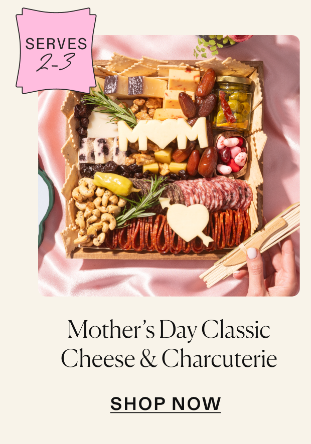 Click to shop Mother's Day Cheese & Charcuterie