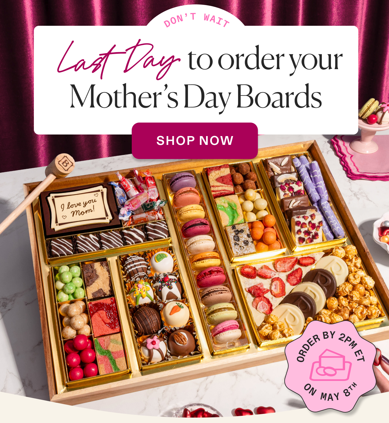 Last day to order, click to shop Mother's Day boards