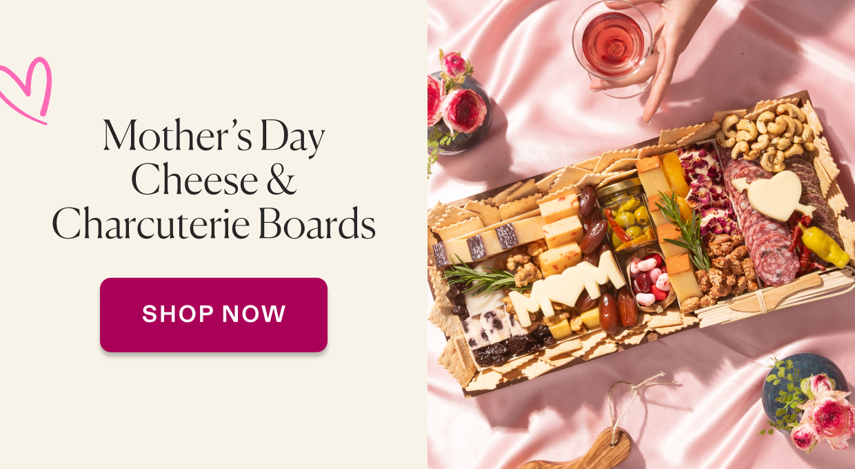 Click to shop Mother's Day Cheese & Charcuterie Boards