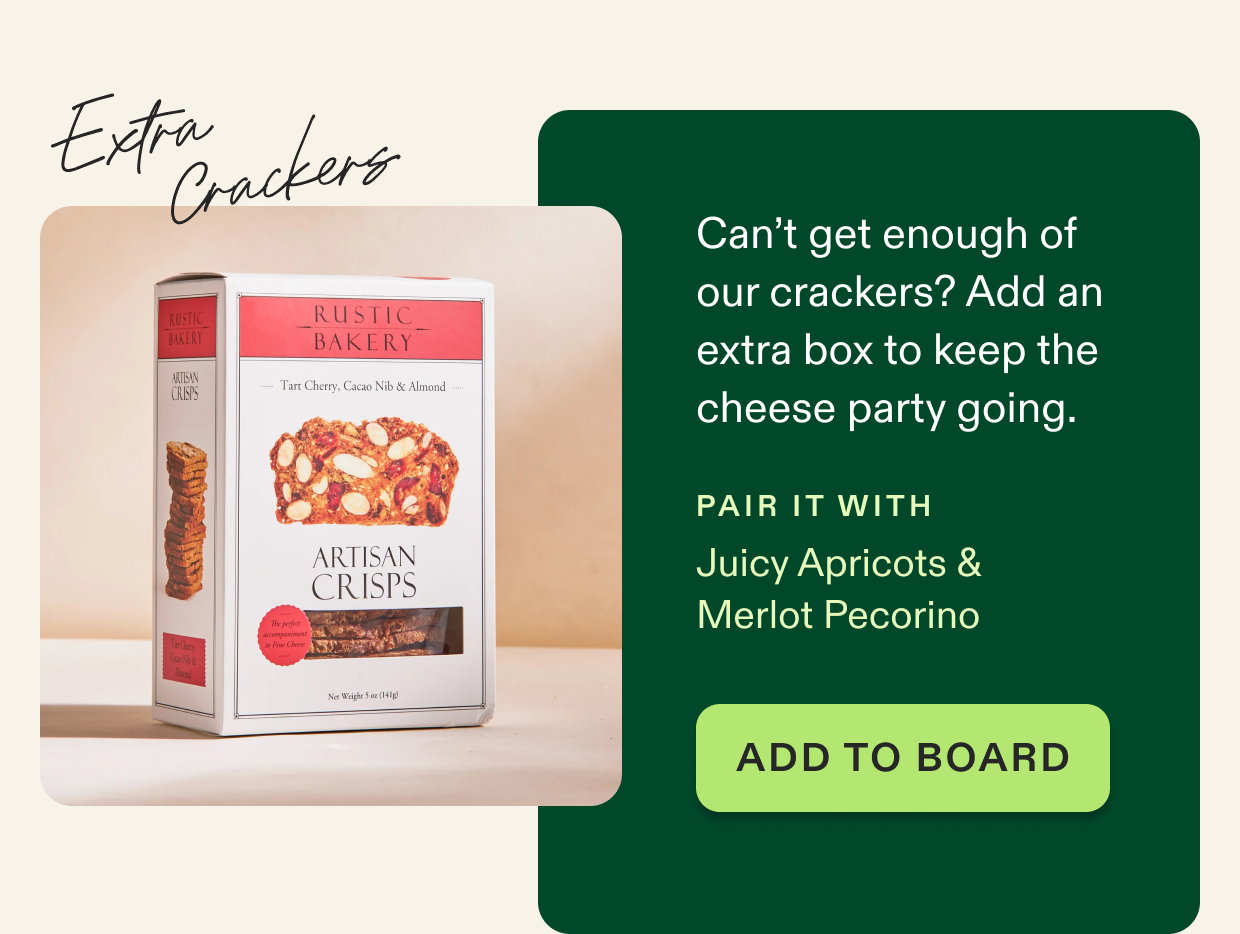 Can’t get enough of our crackers? Add an extra box to keep the cheese party going. Click to shop board add-ons.