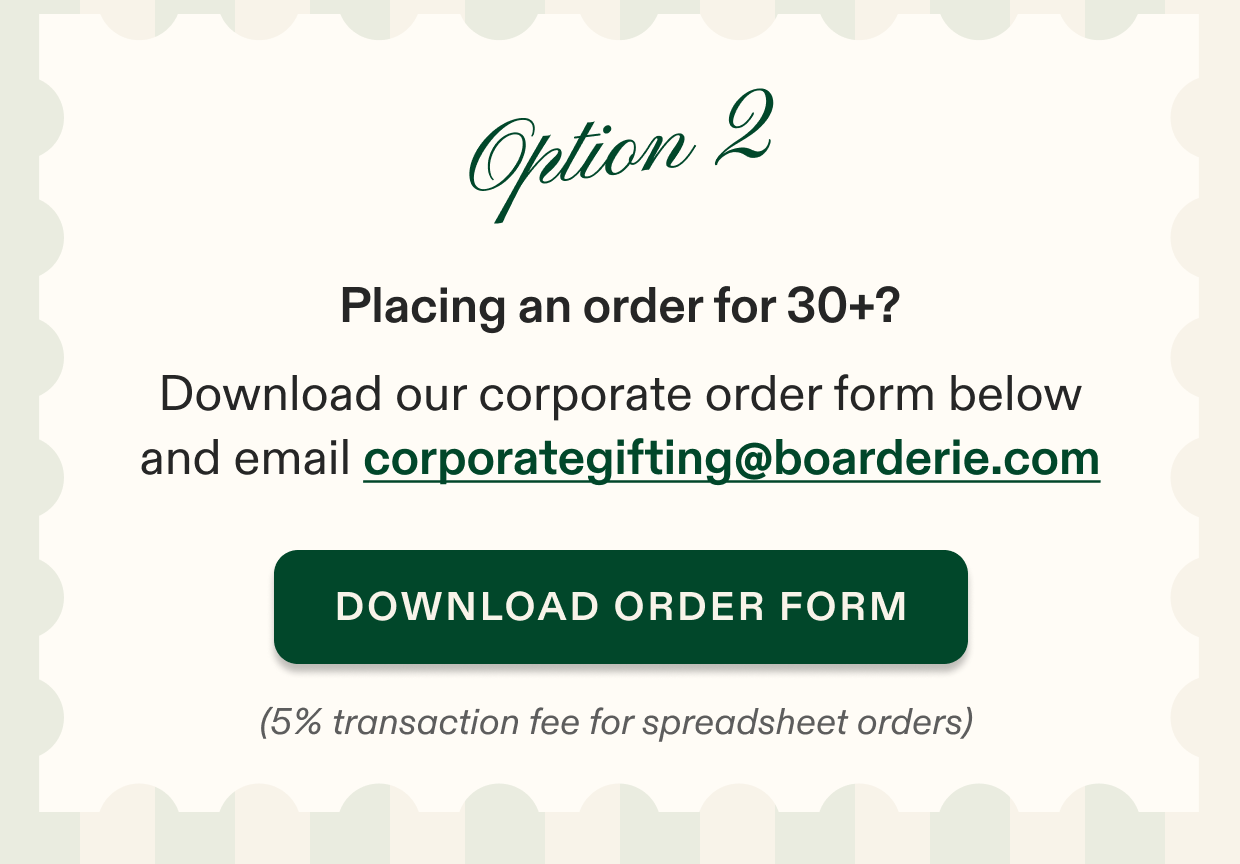 Prefer to order via spreadsheet? Download our corporate order form below and email gifting@boarderie.com