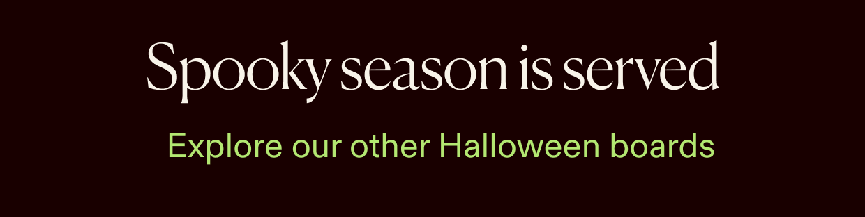 Spooky season is served, explore our other Halloween boards