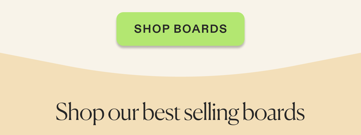 Shop our best selling boards