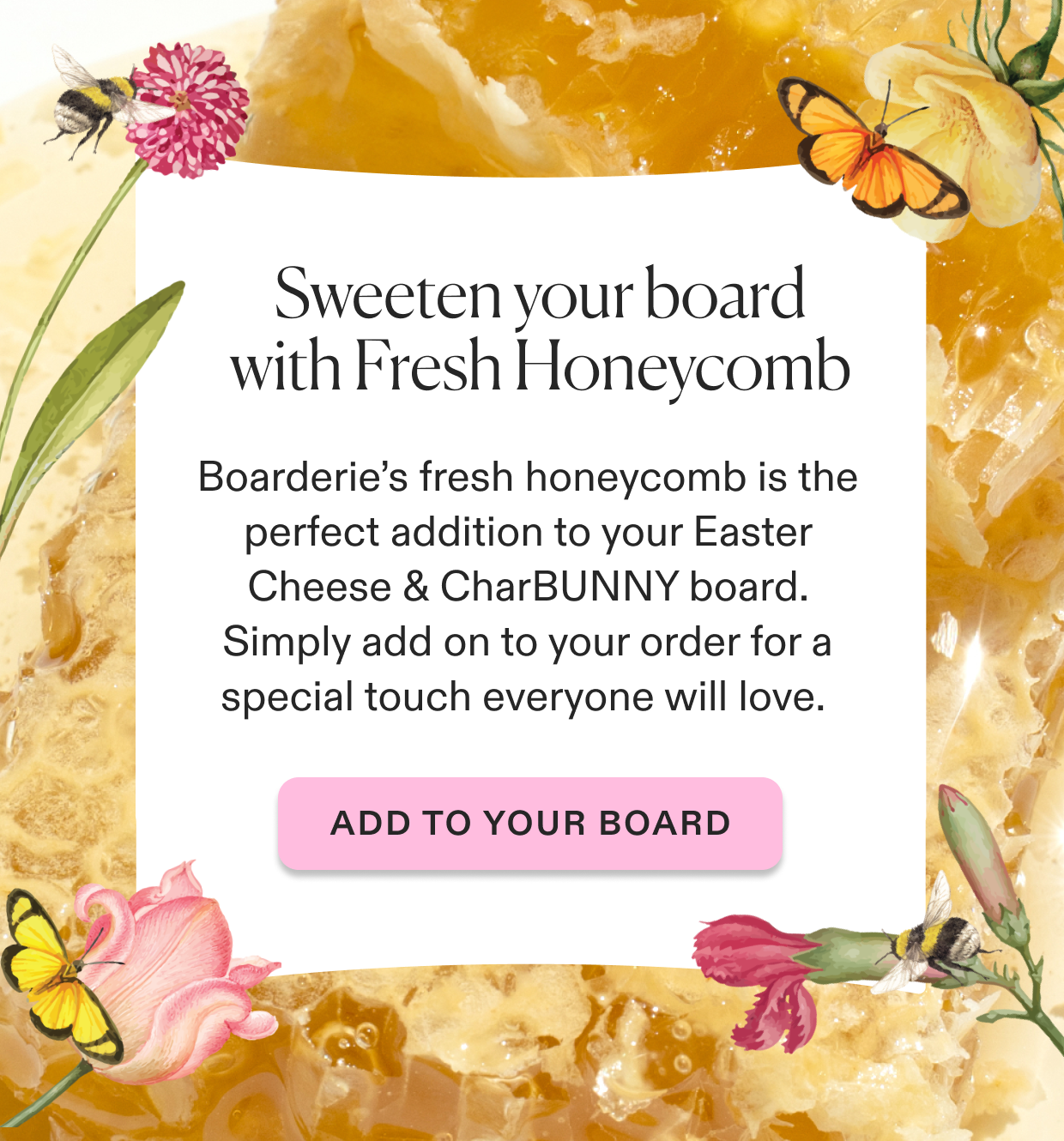 Sweeten your board with Fresh Honeycomb ADD TO YOUR BOARD