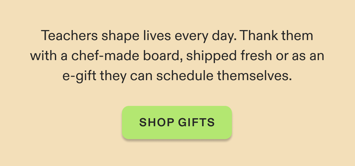 Thank a teacher with a gourmet board, click to shop gifts.