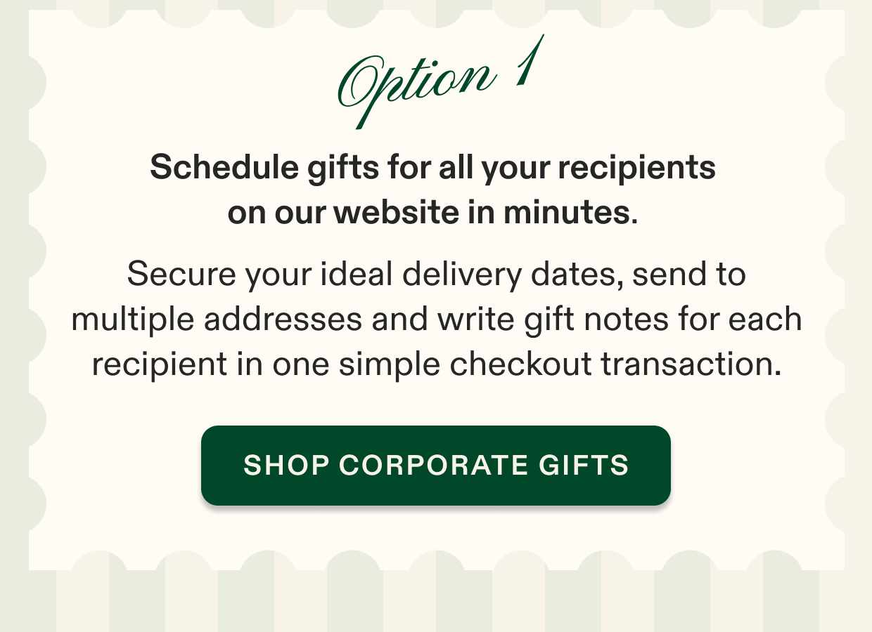 Click to send corporate gifts, schedule gifts for all your recipients online in minutes.