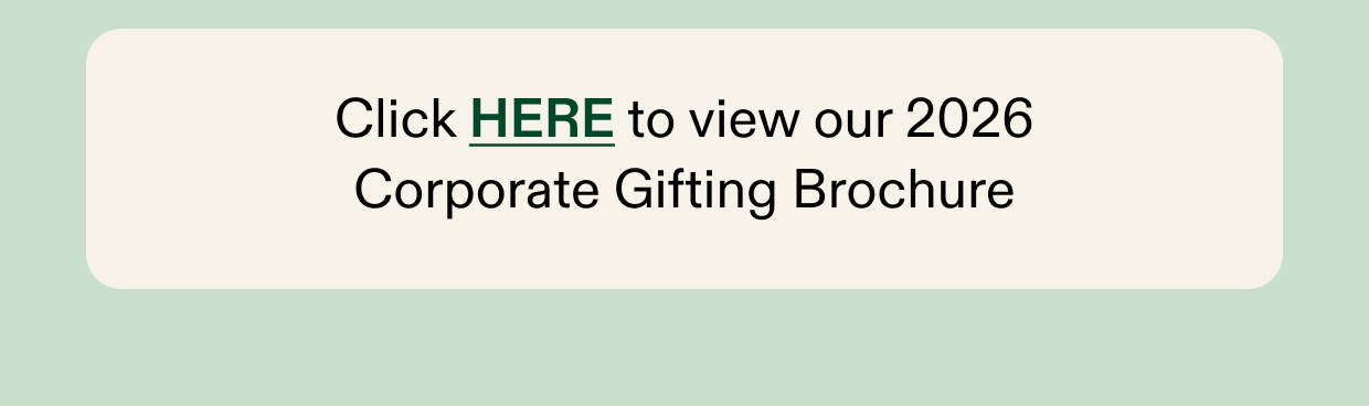 Click here to view our 2026 corporate gifting brochure