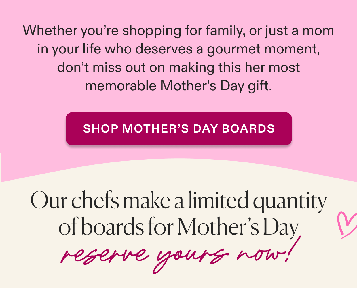 Click to Shop Mother's Day Gourmet Boards