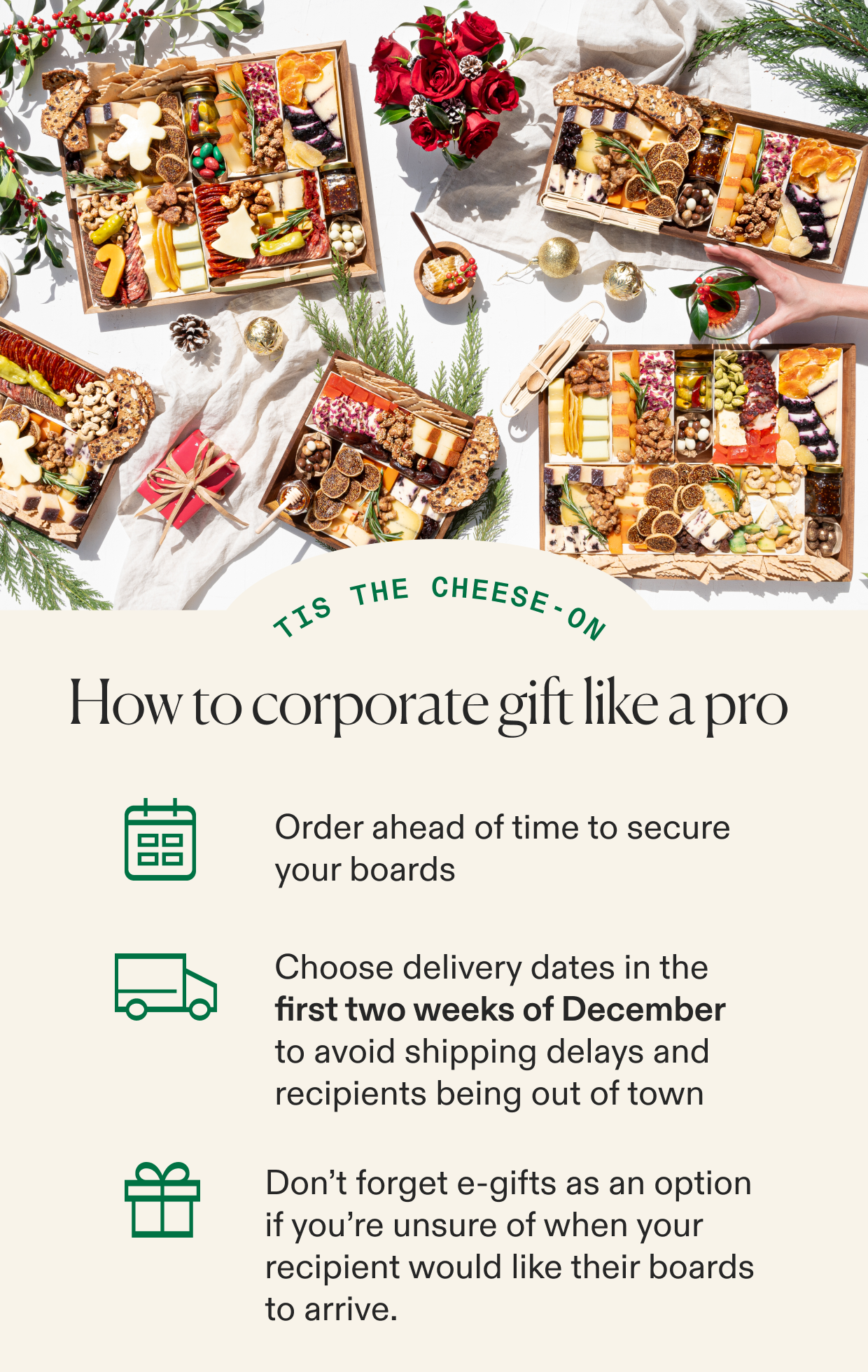 How to corporate gift like a pro: order ahead of time to secure your boards, choose delivery dates in the first two weeks of December, and don't forget the e-gifts if you're unsure of the perfect delivery date.