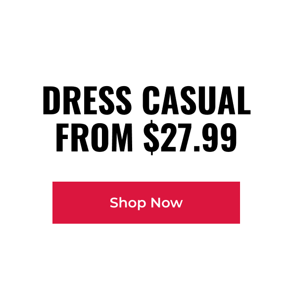 Dress Casual From $27.99
