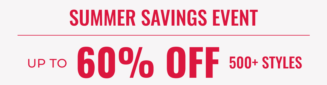 SUMMER SAVINGS EVENT Up to 60% off