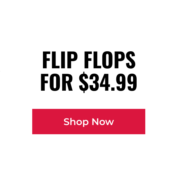 Flip Flops for $34.99