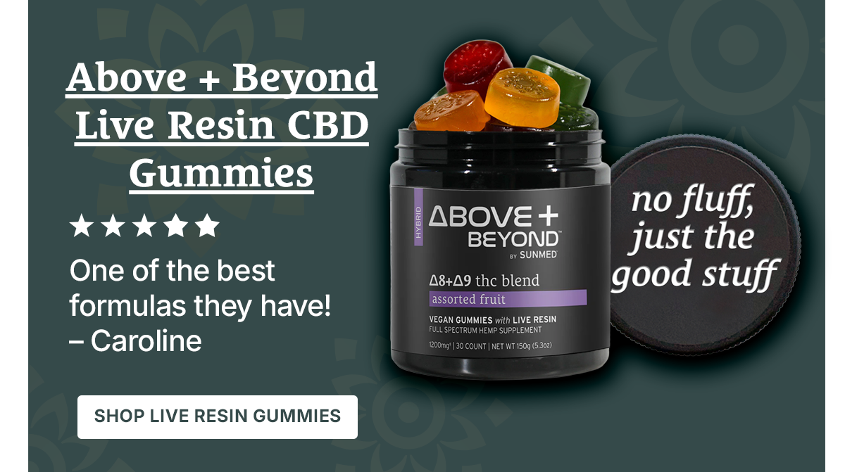 Above + Beyond Live Resin CBD Gummies >> SHOP NOW